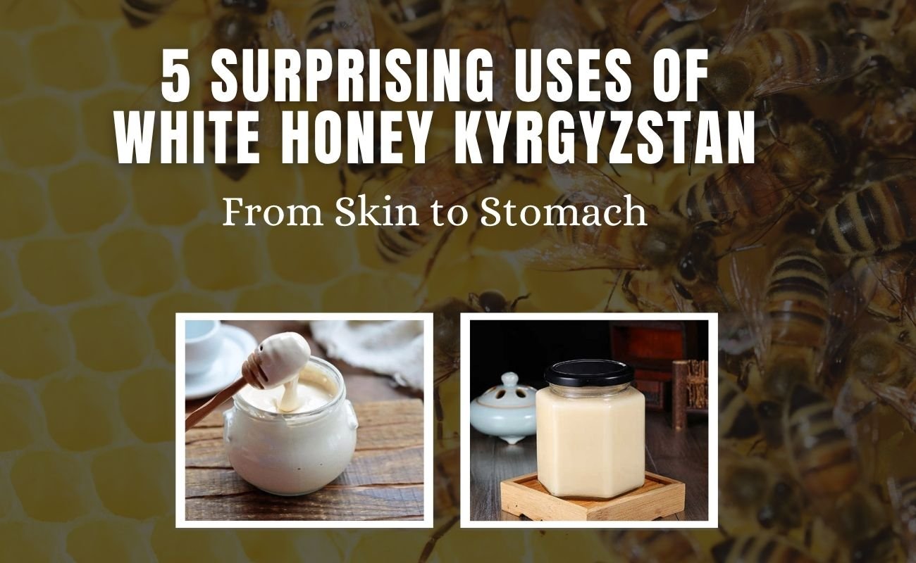5 Surprising Uses of White Honey Kyrgyzstan